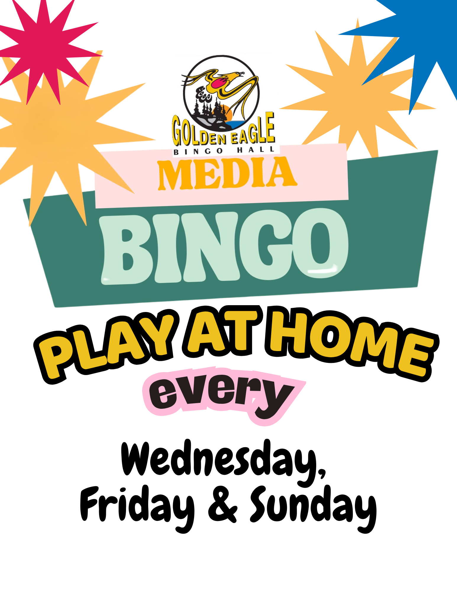 Poster for Golden Eagle Bingo Hall announcing Play at Home Media Bingo. The event runs every Wednesday, Friday, and Sunday. The design features colorful starbursts in pink, orange, and blue on a white background.